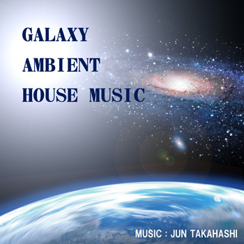 GALAXY AMBIENT HOUSE MUSIC