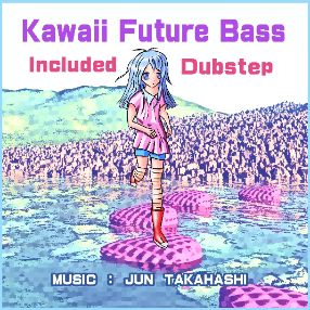 Kawaii Future Bass Included Dubstep